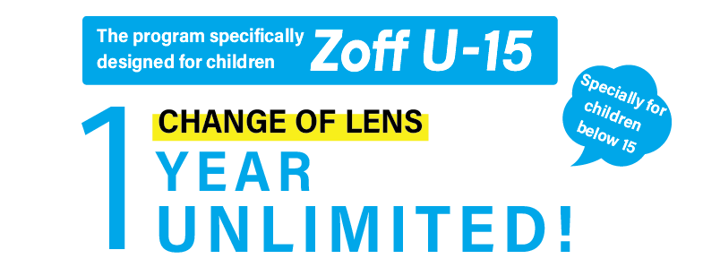The program specifically designed for children Zoff U-15 Complimentary exchange of prescription lens within a year!